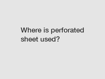 Where is perforated sheet used?