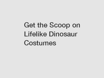 Get the Scoop on Lifelike Dinosaur Costumes