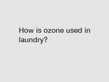 How is ozone used in laundry?