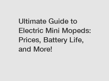 Ultimate Guide to Electric Mini Mopeds: Prices, Battery Life, and More!