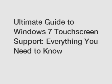 Ultimate Guide to Windows 7 Touchscreen Support: Everything You Need to Know