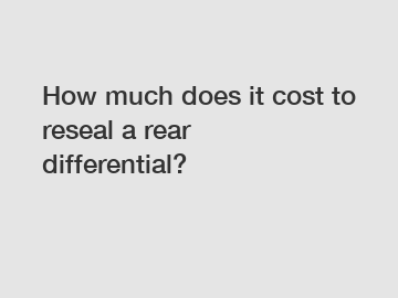 How much does it cost to reseal a rear differential?