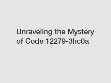 Unraveling the Mystery of Code 12279-3hc0a