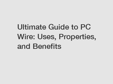 Ultimate Guide to PC Wire: Uses, Properties, and Benefits