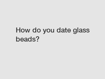 How do you date glass beads?