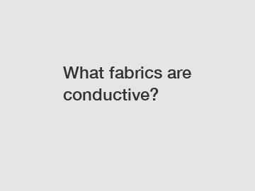 What fabrics are conductive?