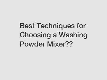 Best Techniques for Choosing a Washing Powder Mixer??