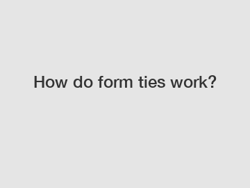How do form ties work?