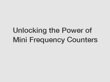 Unlocking the Power of Mini Frequency Counters