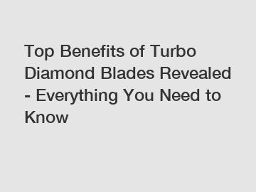 Top Benefits of Turbo Diamond Blades Revealed - Everything You Need to Know