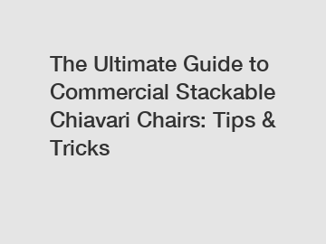 The Ultimate Guide to Commercial Stackable Chiavari Chairs: Tips & Tricks