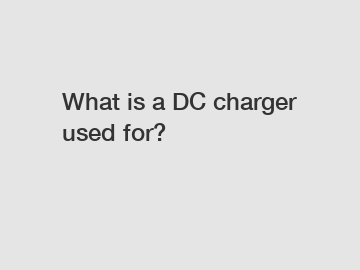 What is a DC charger used for?