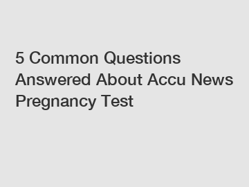 5 Common Questions Answered About Accu News Pregnancy Test
