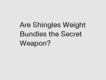 Are Shingles Weight Bundles the Secret Weapon?