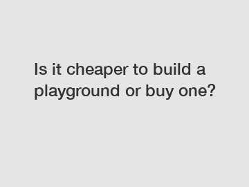 Is it cheaper to build a playground or buy one?