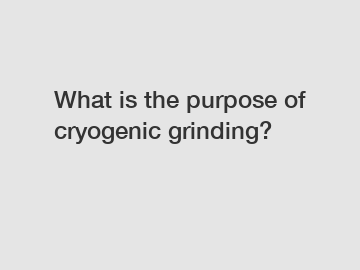 What is the purpose of cryogenic grinding?