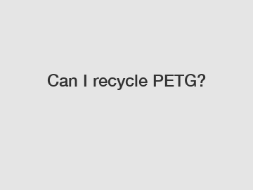 Can I recycle PETG?