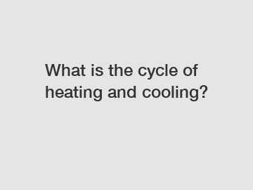 What is the cycle of heating and cooling?