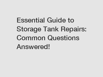 Essential Guide to Storage Tank Repairs: Common Questions Answered!