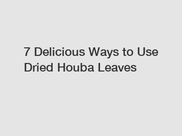 7 Delicious Ways to Use Dried Houba Leaves