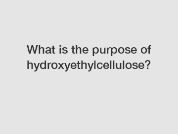 What is the purpose of hydroxyethylcellulose?