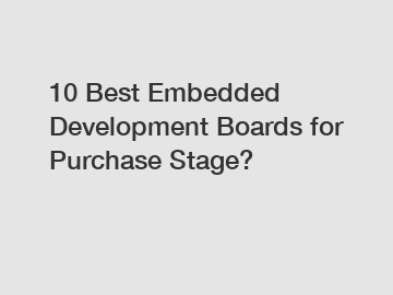 10 Best Embedded Development Boards for Purchase Stage?