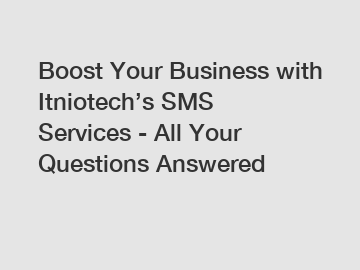 Boost Your Business with Itniotech’s SMS Services - All Your Questions Answered