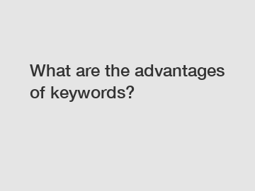 What are the advantages of keywords?