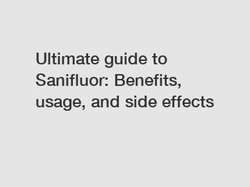 Ultimate guide to Sanifluor: Benefits, usage, and side effects