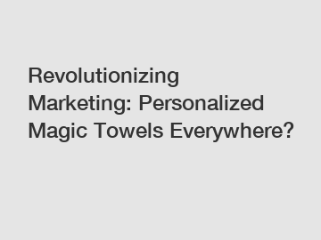 Revolutionizing Marketing: Personalized Magic Towels Everywhere?