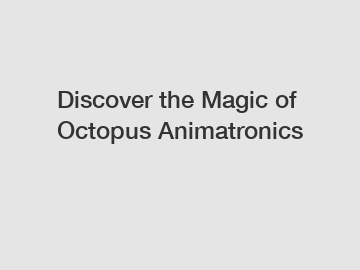 Discover the Magic of Octopus Animatronics