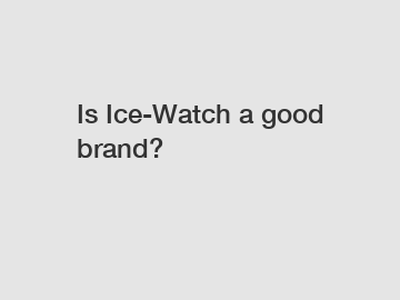 Is Ice-Watch a good brand?