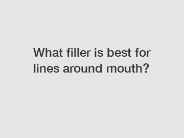 What filler is best for lines around mouth?