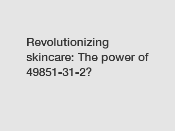 Revolutionizing skincare: The power of 49851-31-2?