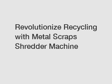 Revolutionize Recycling with Metal Scraps Shredder Machine