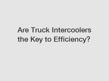 Are Truck Intercoolers the Key to Efficiency?