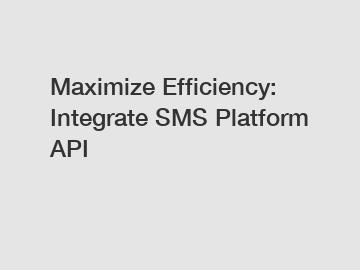 Maximize Efficiency: Integrate SMS Platform API