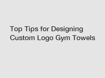 Top Tips for Designing Custom Logo Gym Towels