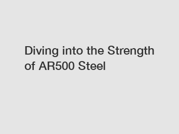 Diving into the Strength of AR500 Steel