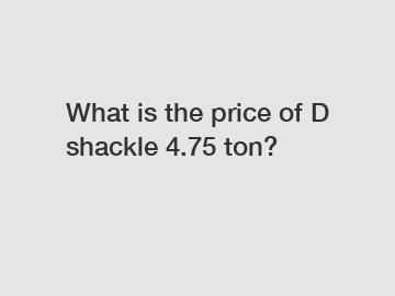 What is the price of D shackle 4.75 ton?