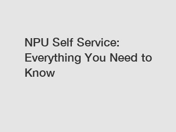 NPU Self Service: Everything You Need to Know