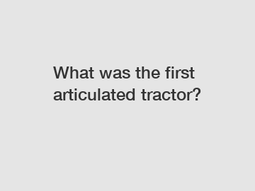 What was the first articulated tractor?