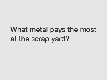What metal pays the most at the scrap yard?
