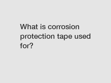 What is corrosion protection tape used for?
