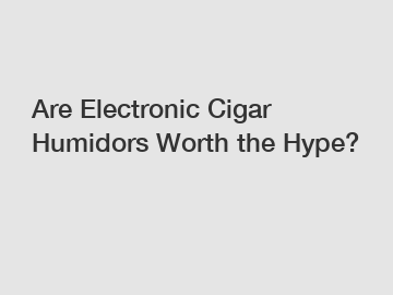 Are Electronic Cigar Humidors Worth the Hype?
