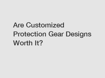 Are Customized Protection Gear Designs Worth It?