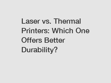 Laser vs. Thermal Printers: Which One Offers Better Durability?