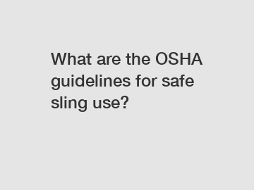 What are the OSHA guidelines for safe sling use?