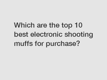 Which are the top 10 best electronic shooting muffs for purchase?