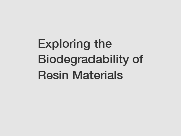 Exploring the Biodegradability of Resin Materials